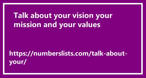 Talk about your vision your mission and your values